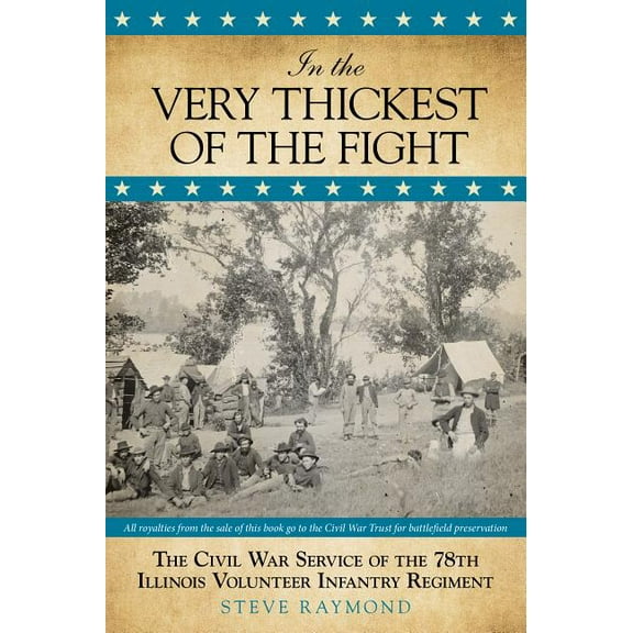 In the Very Thickest of the Fight : The Civil War Service Of The 78Th Illinois Volunteer Infantry Regiment (Edition 1) (Paperback)