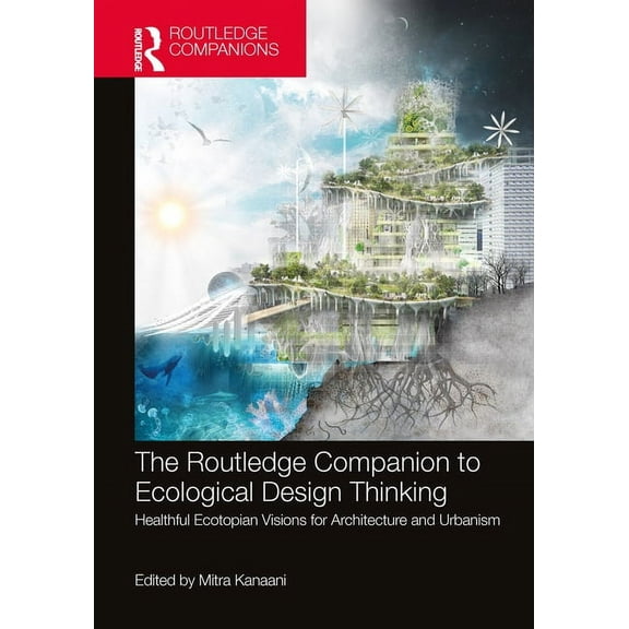 The Routledge Companion to Ecological Design Thinking: Healthful Ecotopian Visions for Architecture and Urbanism, (Paperback)