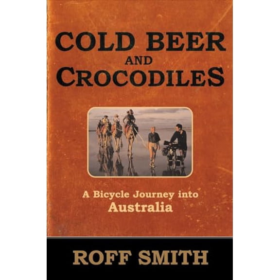 Pre-Owned Cold Beer and Crocodiles: A Bicycle Journey into Australia (Adventure Press) (Paperback) 0792263650 9780792263654