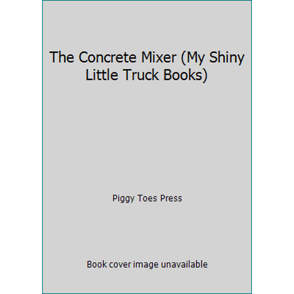 Pre-Owned The Concrete Mixer (My Shiny Little Truck Books) (Unknown) 158117859X 9781581178593