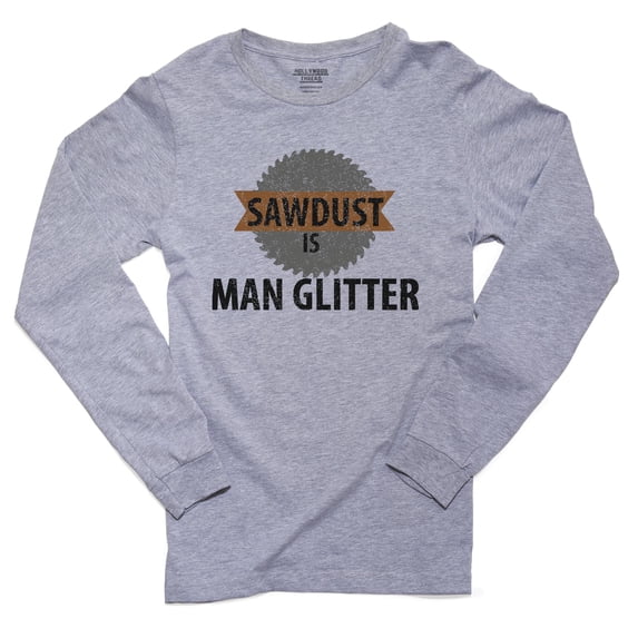 Sawdust is Man Glitter - Giant Saw Blade Men's Long Sleeve Grey T-Shirt