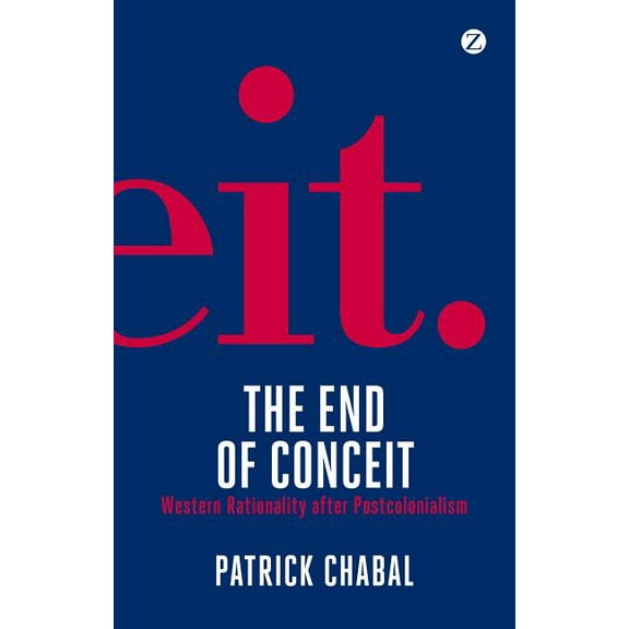 The End of Conceit: Western Rationality After Postcolonialism, (Hardcover)