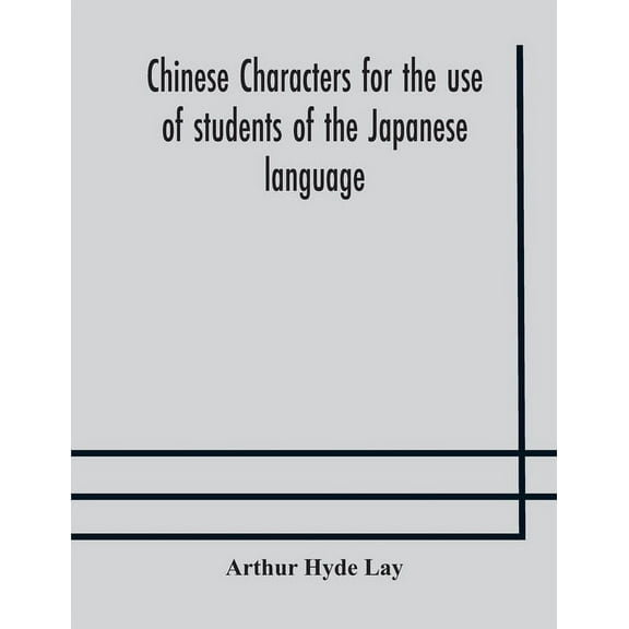 Chinese Characters For The Use Of Students Of The Japanese Language, (Paperback)