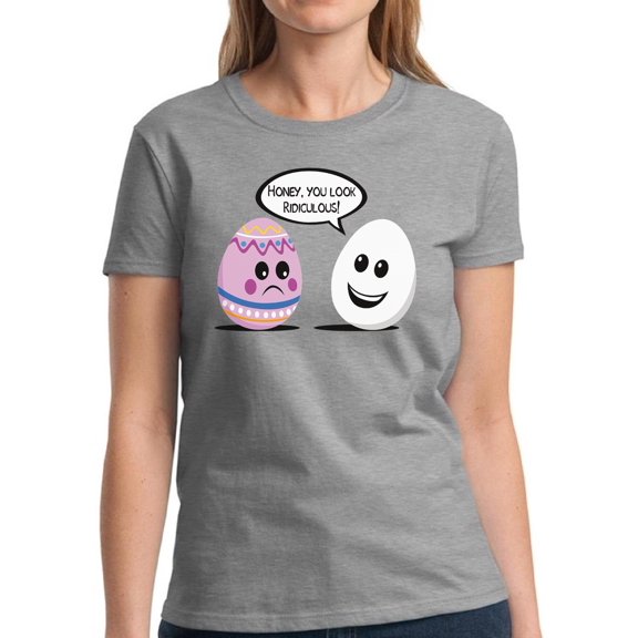 Easter Shirts for Women - S M L XL 2XL 3XL - Honey You Look Ridiculous Graphic Tee