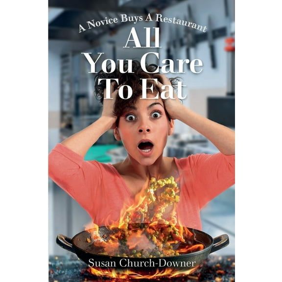 All You Care to Eat - A Novice Buys a Restaurant, (Paperback)