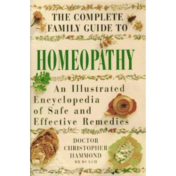Pre-Owned The Complete Family guide to Homeopathy: An Illustrated Encyclopedia of Safe and Effective Remedies (Hardcover) 067086157X 9780670861576