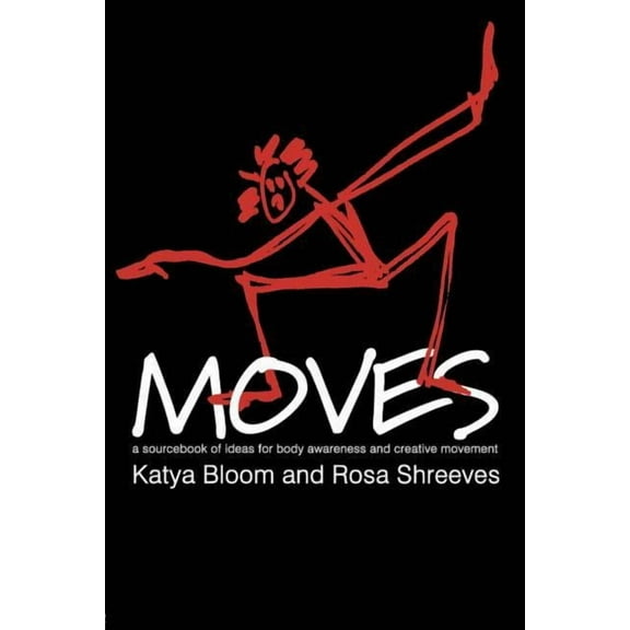 Performing Arts Studies Moves: A Sourcebook of Ideas for Body Awareness and Creative Movement, (Paperback)