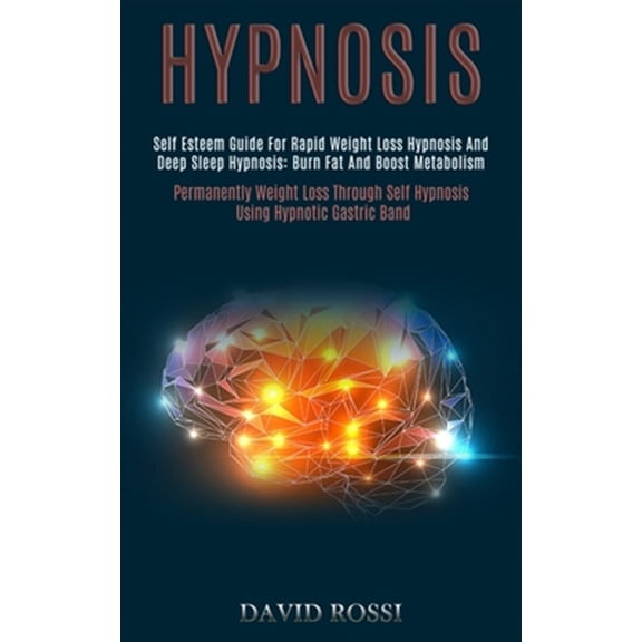 Pre-Owned Hypnosis: Self Esteem Guide for Rapid Weight Loss Hypnosis and Deep Sleep Hypnosis: Burn Fat and Boost Metabolism (Permanently Weight Loss Through Self Hypnosis Using Hypnotic Gastric Band) (Paperback
