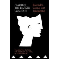 Plautus: The Darker Comedies: Bacchides, Casina, and Truculentus, (Paperback)