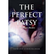 The Perfect Patsy: The Winger Murders (Hardcover) by Edward Cunningham