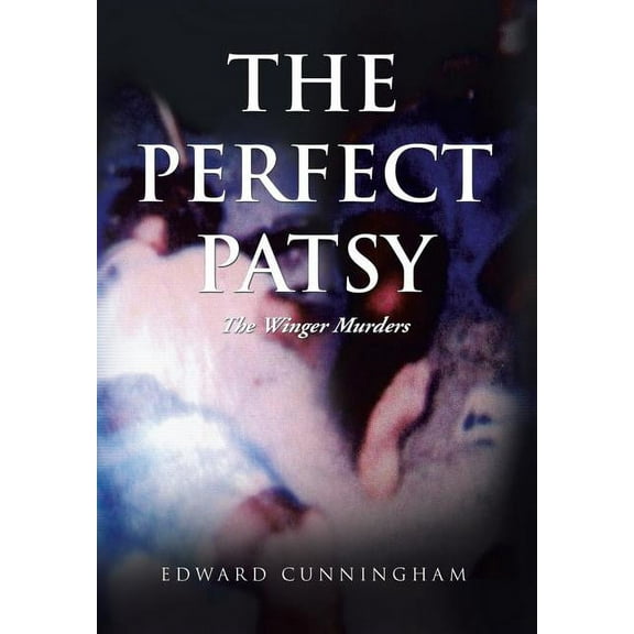 The Perfect Patsy: The Winger Murders (Hardcover) by Edward Cunningham