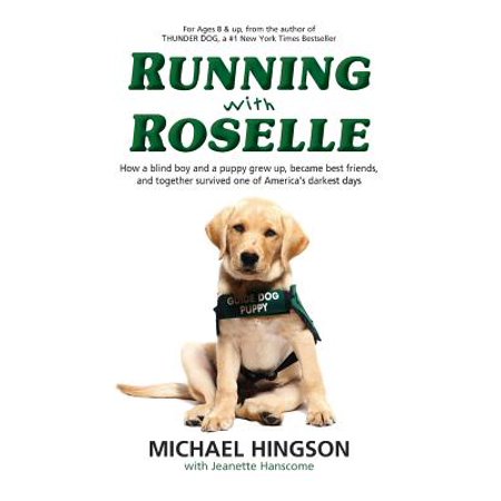Running with Roselle : How a Blind Boy and a Puppy Grew Up, Became Best Friends, and Together Survived One of America's Darkest (Boy And Dog Best Friends)