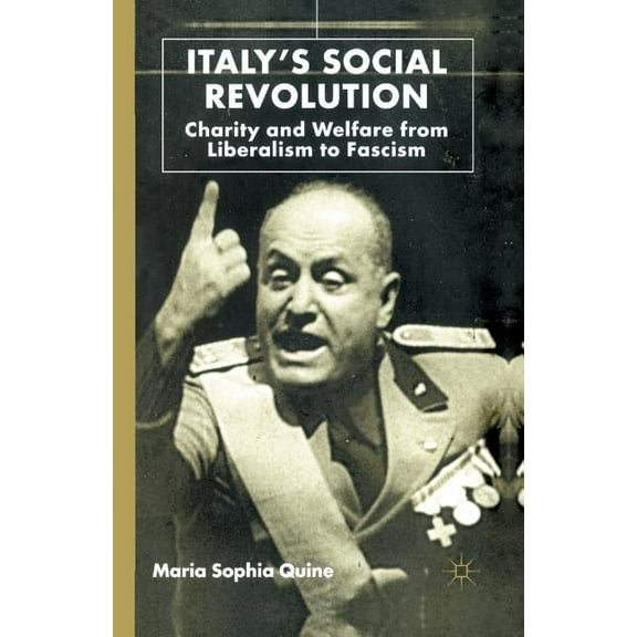Italy's Social Revolution: Charity and Welfare from Liberalism to Fascism, (Paperback)