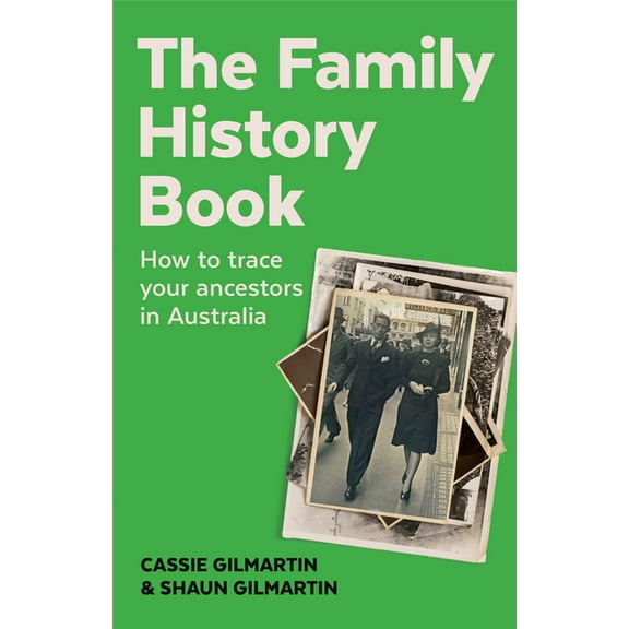 The Family History Book: How to Find and Research Your Ancestors in Australia, (Paperback)
