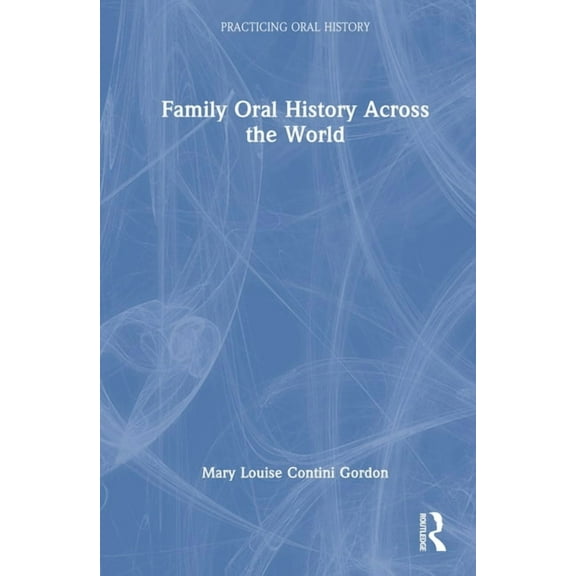 Practicing Oral History Family Oral History Across the World, (Hardcover)