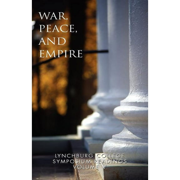 War, Peace and Empire : Lynchburg College Symposium Readings