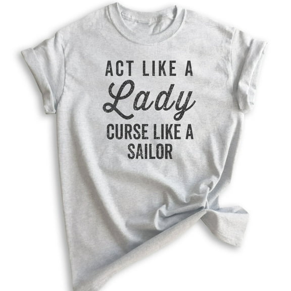 Act Like A Lady Curse Like A Sailor Shirt, Unisex Women's Shirt, Beach Tee, Swearing Badass Shirt Ocean Tee, Heather Ash, Medium
