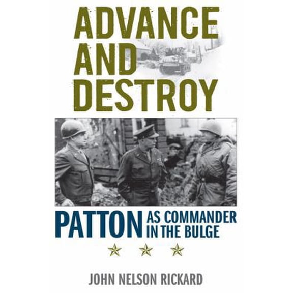 Pre-Owned Advance and Destroy: Patton as Commander in the Bulge (Hardcover) 0813134552 9780813134550