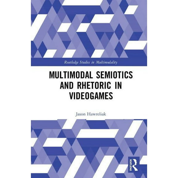 Routledge Studies in Multimodality Multimodal Semiotics and Rhetoric in Videogames, (Hardcover)