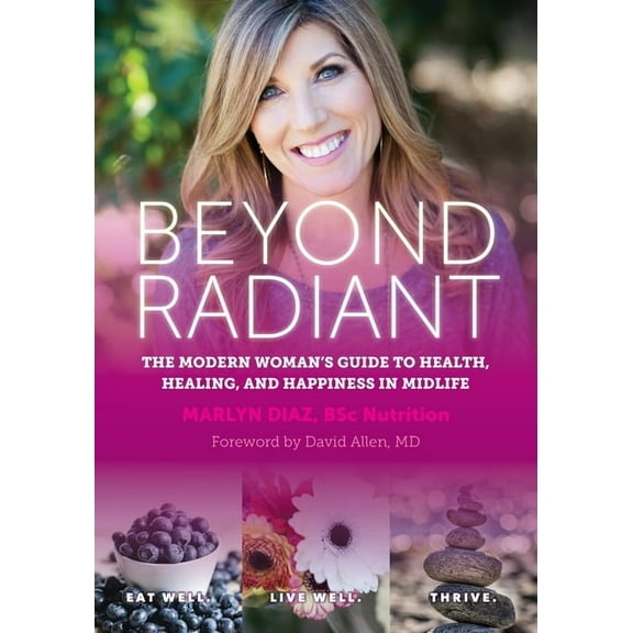 Beyond Radiant: The Modern Woman's Guide to Health, Healing, and Happiness in Midlife, (Paperback)