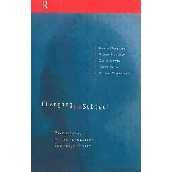 Changing the Subject: Psychology, Social Regulation and Subjectivity, (Hardcover)