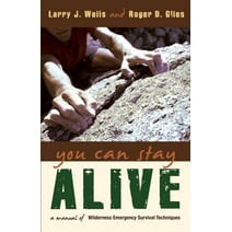 You Can Stay Alive : A Manual of Wilderness and Emergency Survival Skills: Useful in Countless Situations (Paperback)