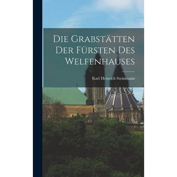 Die Grabstätten der Fürsten des Welfenhauses (Hardcover)