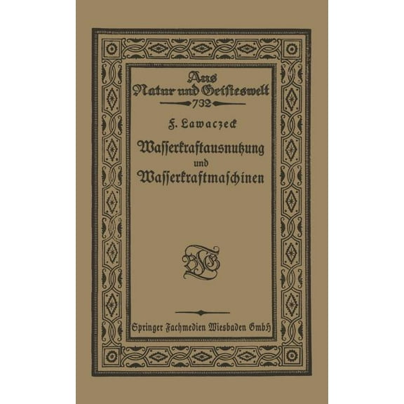 Aus Natur Und Geisteswelt Wasserkraftausnutzung Und Wasserkraftmaschinen, Book 732, (Paperback)