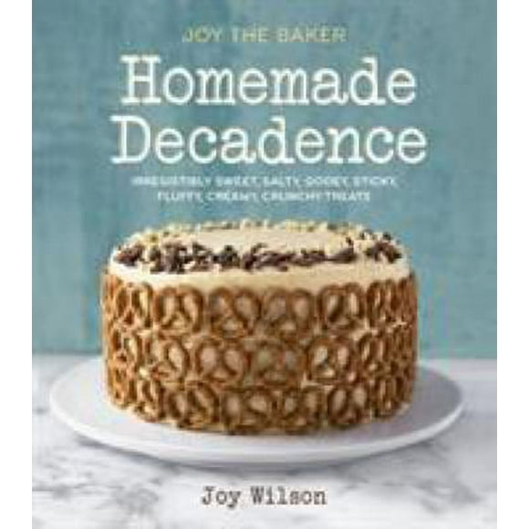 Pre-Owned Joy the Baker Homemade Decadence: Irresistibly Sweet, Salty, Gooey, Sticky, Fluffy, Creamy, Crunchy Treats: A Baking Book (Hardcover) 0385345739 9780385345736