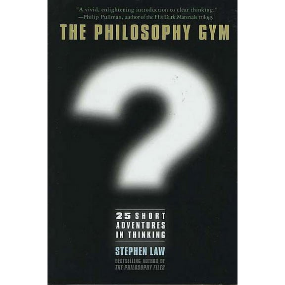 The Philosophy Gym: 25 Short Adventures in Thinking, (Hardcover)