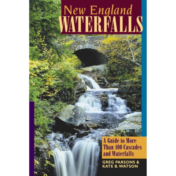Pre-Owned New England Waterfalls: A Guide to More Than 400 Cascades and Waterfalls (Paperback) by Greg Parsons, Kate B Watson