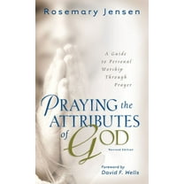 Praying the Attributes of God: A Guide to Personal Worship Through Prayer, (Paperback)