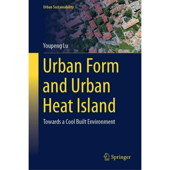 Urban Sustainability Urban Form and Urban Heat Island: Towards a Cool Built Environment, (Hardcover)
