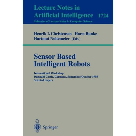 Sensor Based Intelligent Robots: International Workshop Dagstuhl Castle, Germany, September 28 - October 2, 1998 Selected Papers (Paperback)