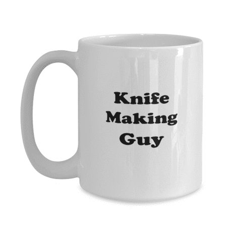 

Funny Knife Making Guy Coffee Mug - Knife Making Coffee Cup - 15oz White