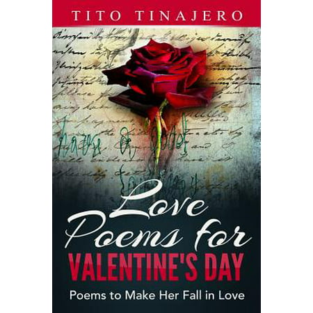 Love Poems for Valentine's Day : Poems to Make Her Fall in