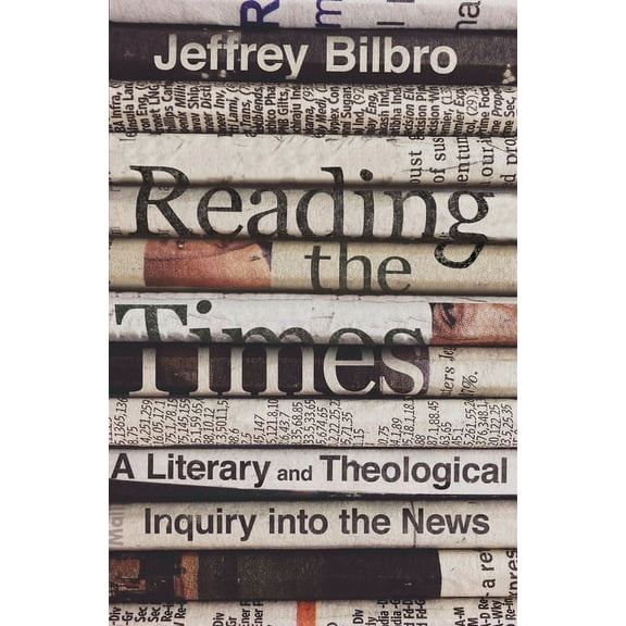 Reading the Times: A Literary and Theological Inquiry Into the News, (Hardcover)