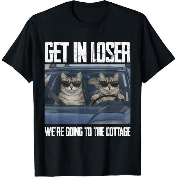 Get in Loser were Going to The Cottage Funny Cat Meme Camiseta