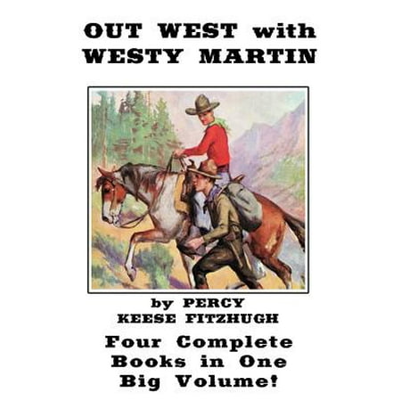 Big Book Four Out West with Westy Martin : Four Complete Adventure Books for Boys in One Big Volume ()