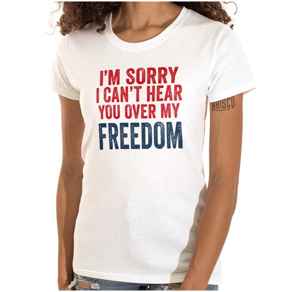 Can't Hear You Over my Freedom Funny Womens Slim Fit Graphic Tee Brisco Brands X