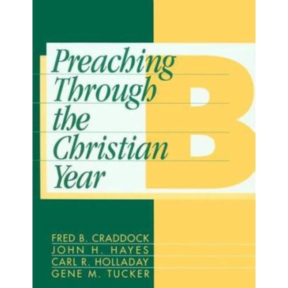 Pre-Owned Preaching Through the Christian Year: Year B: A Comprehensive Commentary on the Lectionary (Paperback) 1563380684 9781563380686