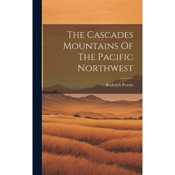The Cascades Mountains Of The Pacific Northwest (Hardcover)