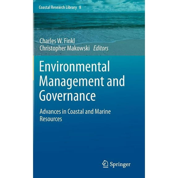 Coastal Research Library Environmental Management and Governance: Advances in Coastal and Marine Resources, Book 8, (Hardcover)