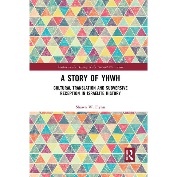 Studies in the History of the Ancient Ne A Story of YHWH: Cultural Translation and Subversive Reception in Israelite History, (Paperback)