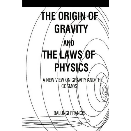 The Origin of Gravity and the laws of Physics: A new view on Gravity and the Cosmos (Paperback)