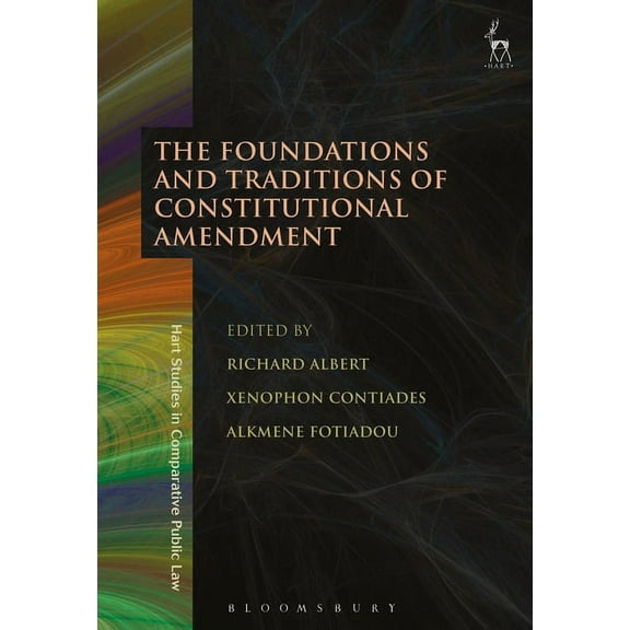 Hart Studies in Comparative Public Law The Foundations and Traditions of Constitutional Amendment, Book 17, (Hardcover)