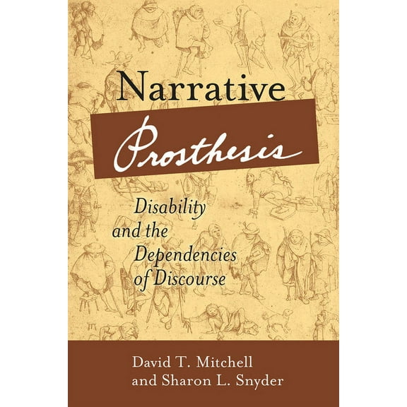 Corporealities: Discourses Of Disability: Narrative Prosthesis : Disability and the Dependencies of Discourse (Paperback)