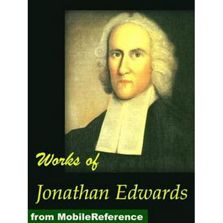 Works Of Jonathan Edwards: Religious Affections, Freedom Of The Will, Treatise On Grace, Select Sermons, David Brainerd And More (Mobi Collected Works) -