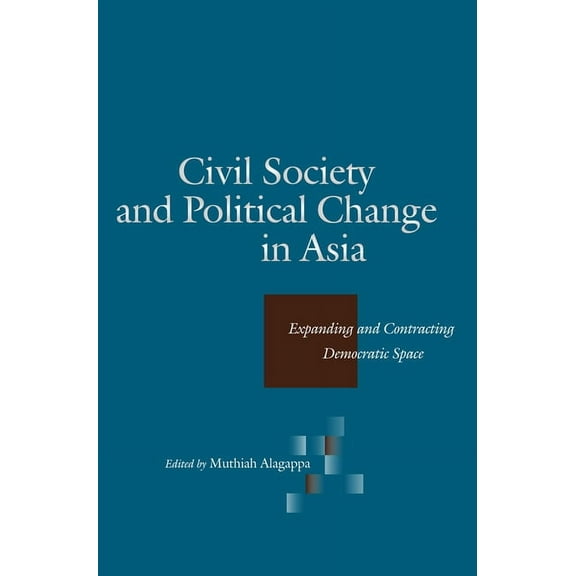Civil Society and Political Change in Asia : Expanding and Contracting Democratic Space (Paperback)