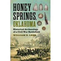Williams-Ford Texas A&M University M Honey Springs, Oklahoma: Historical Archaeology of a Civil War Battlefield, (Hardcover)